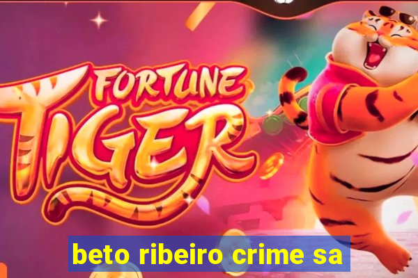 beto ribeiro crime sa